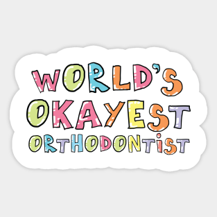 World's Okayest Orthodontist Gift Idea Sticker